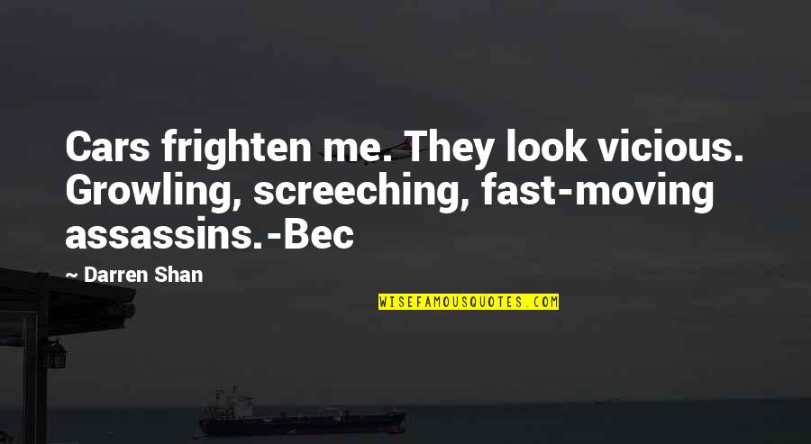 Youre Just In Love Youtube Quotes By Darren Shan: Cars frighten me. They look vicious. Growling, screeching,