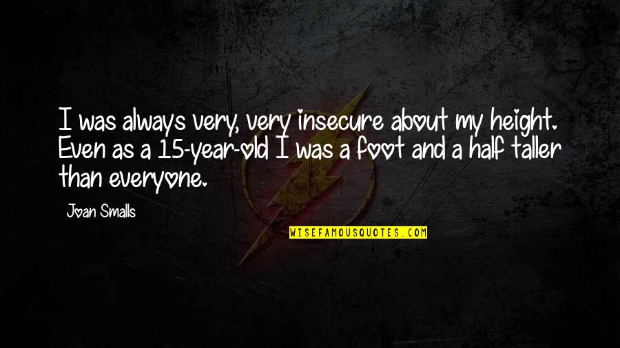 You're Just Insecure Quotes By Joan Smalls: I was always very, very insecure about my