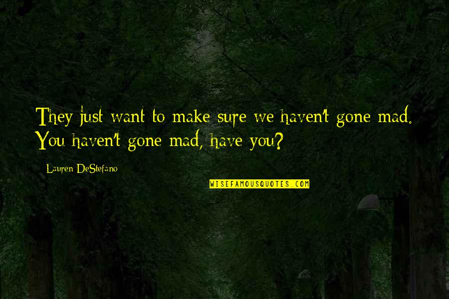 You're Just Mad Quotes By Lauren DeStefano: They just want to make sure we haven't