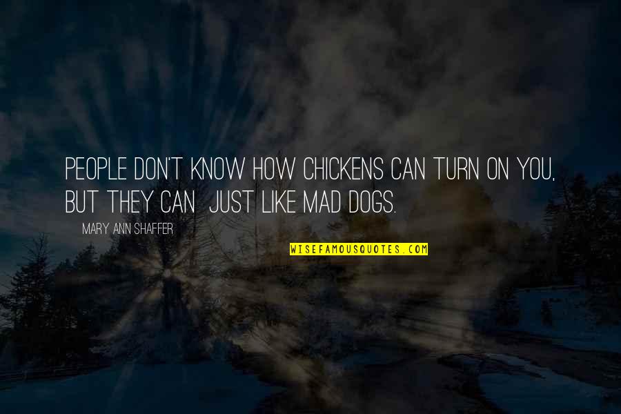 You're Just Mad Quotes By Mary Ann Shaffer: People don't know how chickens can turn on