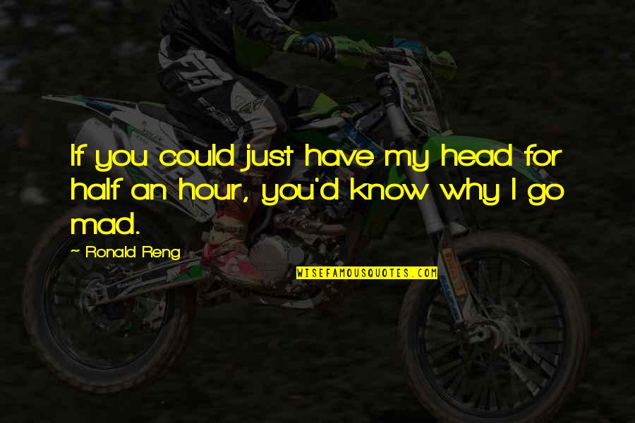 You're Just Mad Quotes By Ronald Reng: If you could just have my head for