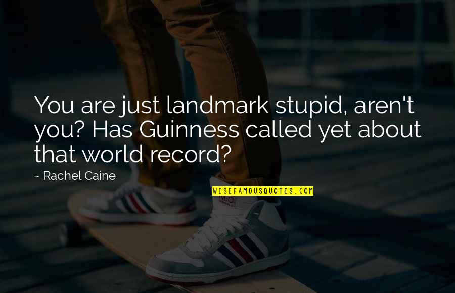 You're Just Stupid Quotes By Rachel Caine: You are just landmark stupid, aren't you? Has