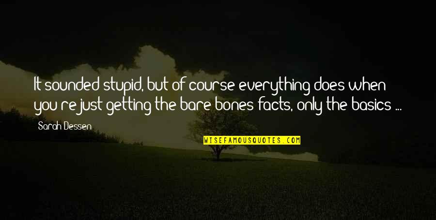 You're Just Stupid Quotes By Sarah Dessen: It sounded stupid, but of course everything does