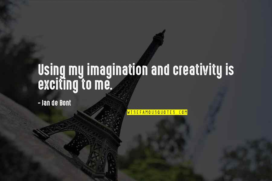 You're Just Using Me Quotes By Jan De Bont: Using my imagination and creativity is exciting to