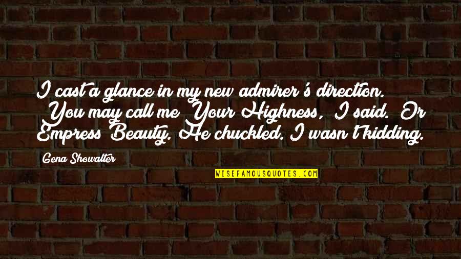 You're Kidding Me Quotes By Gena Showalter: I cast a glance in my new admirer's