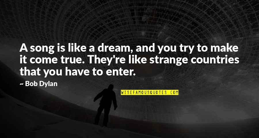 You're Like A Dream Quotes By Bob Dylan: A song is like a dream, and you