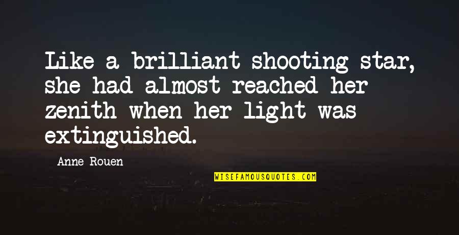 You're Like A Shooting Star Quotes By Anne Rouen: Like a brilliant shooting star, she had almost