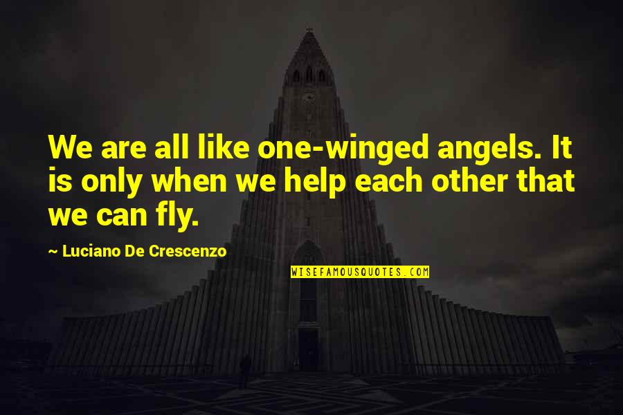 You're Like A Shooting Star Quotes By Luciano De Crescenzo: We are all like one-winged angels. It is