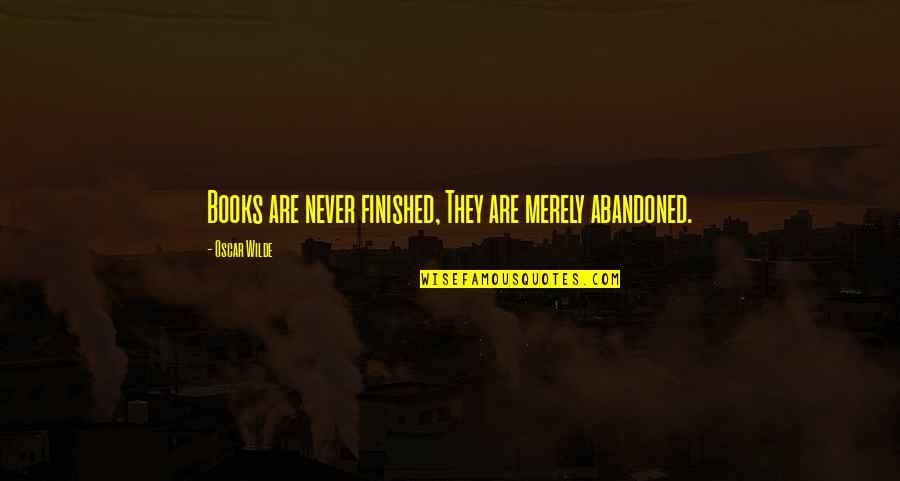 You're Like A Shooting Star Quotes By Oscar Wilde: Books are never finished, They are merely abandoned.