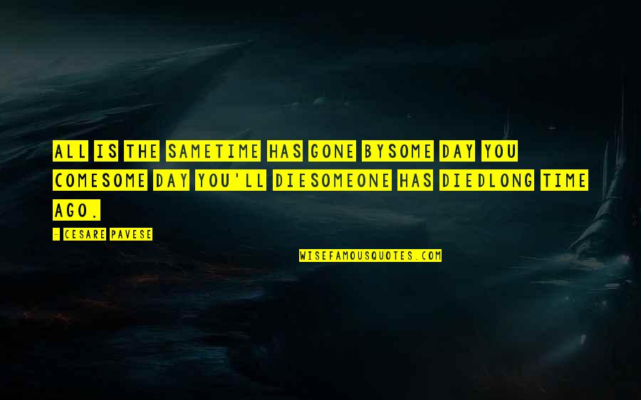 You're Long Gone Quotes By Cesare Pavese: All is the sametime has gone bysome day