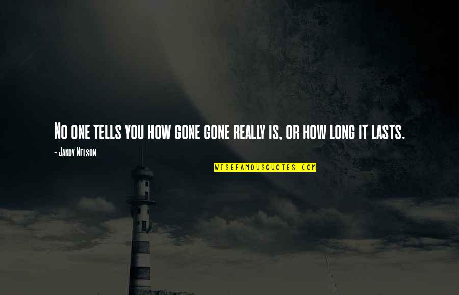 You're Long Gone Quotes By Jandy Nelson: No one tells you how gone gone really