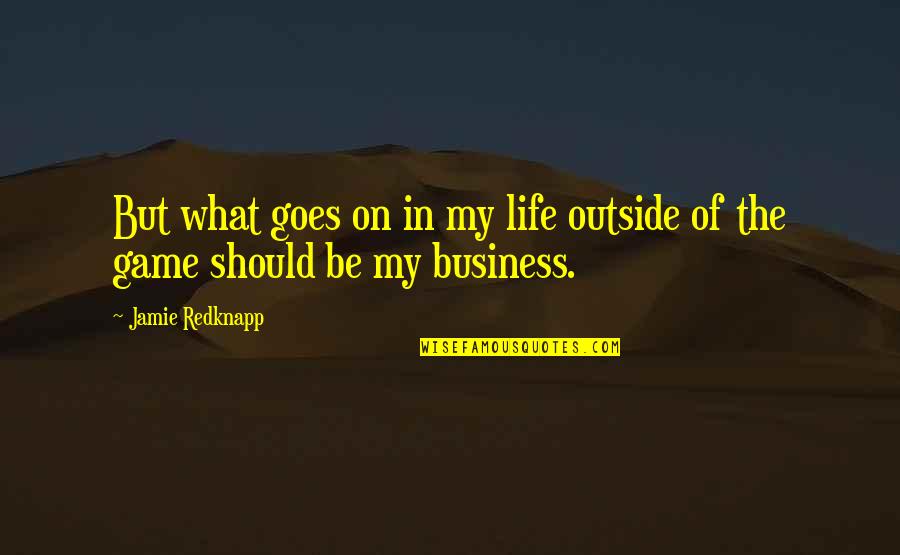 You're Making Me Happy Quotes By Jamie Redknapp: But what goes on in my life outside