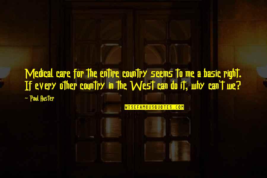 You're Making Me Happy Quotes By Paul Auster: Medical care for the entire country seems to You're Making Me Happy Quotes By Paul Auster: Medical care for the entire country seems to