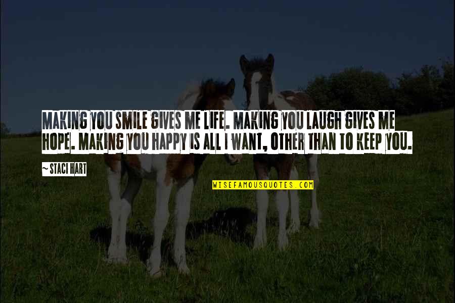 You're Making Me Happy Quotes By Staci Hart: Making you smile gives me life. Making you You're Making Me Happy Quotes By Staci Hart: Making you smile gives me life. Making you