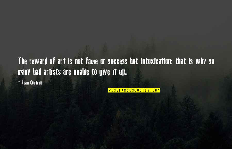 Youre Making Me Hate You Quotes By Jean Cocteau: The reward of art is not fame or