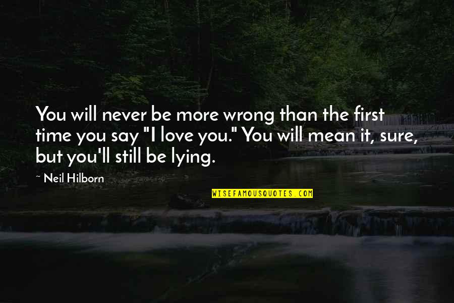 You're Mean But I Love You Quotes By Neil Hilborn: You will never be more wrong than the