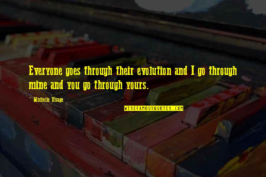 You're Mine And I'm Yours Quotes By Michelle Visage: Everyone goes through their evolution and I go You're Mine And I'm Yours Quotes By Michelle Visage: Everyone goes through their evolution and I go
