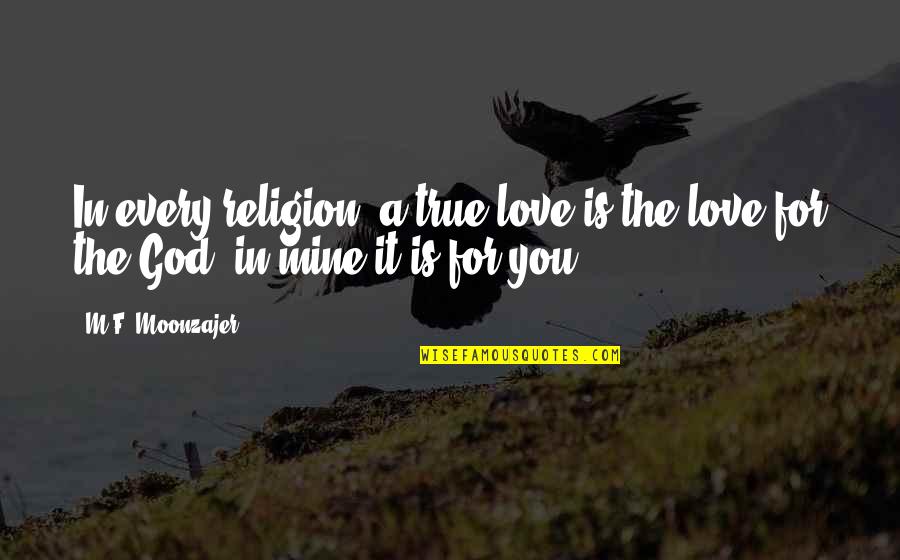 You're Mine Love Quotes By M.F. Moonzajer: In every religion; a true love is the