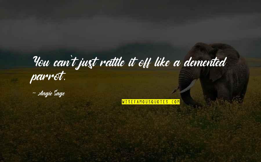 Youre My Absolute World Quotes By Angie Sage: You can't just rattle it off like a Youre My Absolute World Quotes By Angie Sage: You can't just rattle it off like a
