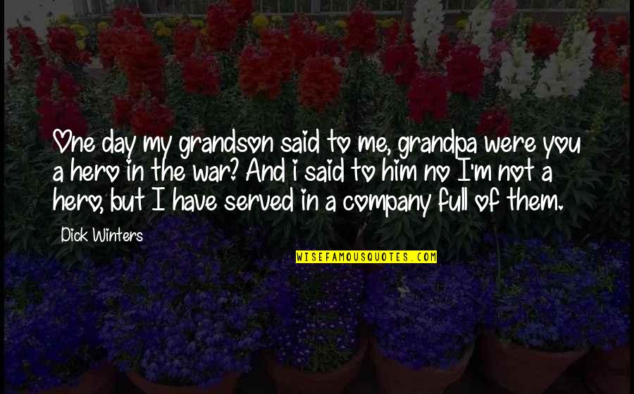Youre My Ace Quotes By Dick Winters: One day my grandson said to me, grandpa Youre My Ace Quotes By Dick Winters: One day my grandson said to me, grandpa