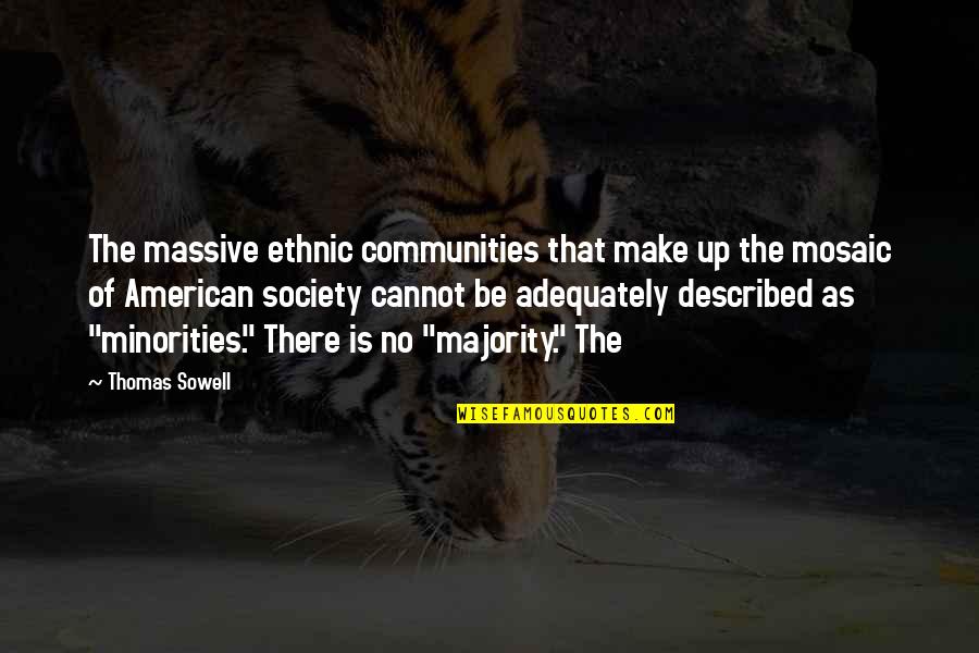 Youre My Ace Quotes By Thomas Sowell: The massive ethnic communities that make up the