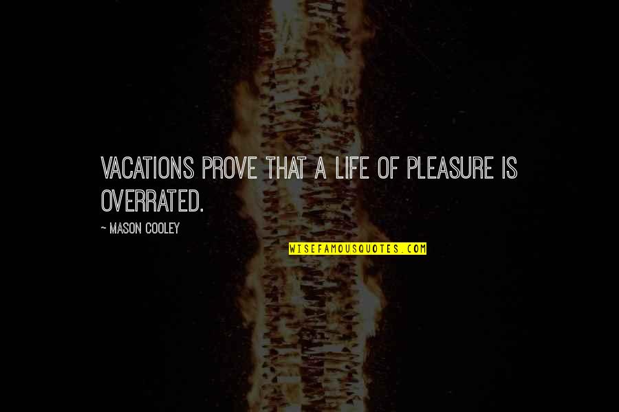 Youre My Adventure Quotes By Mason Cooley: Vacations prove that a life of pleasure is Youre My Adventure Quotes By Mason Cooley: Vacations prove that a life of pleasure is