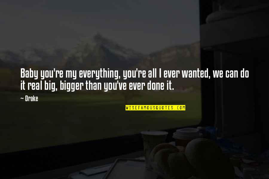 You're My All Quotes By Drake: Baby you're my everything, you're all I ever
