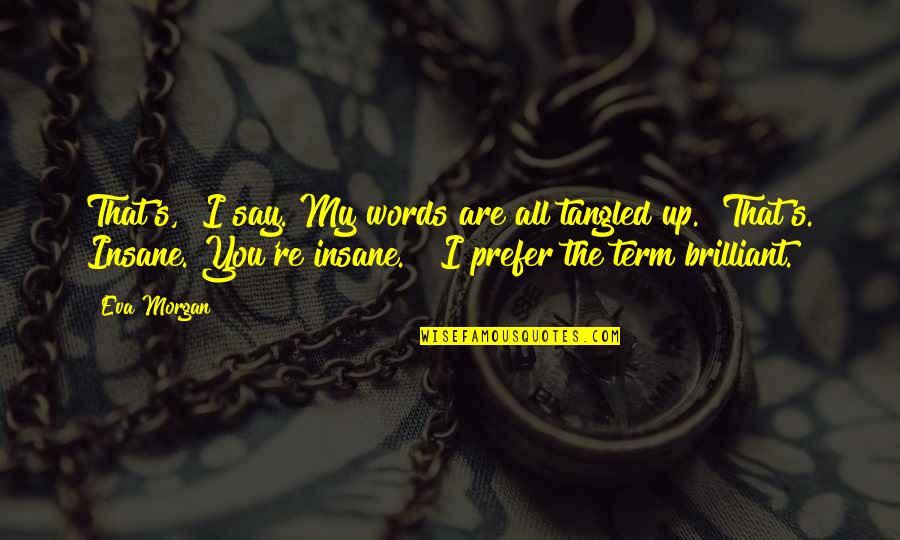 You're My All Quotes By Eva Morgan: That's," I say. My words are all tangled