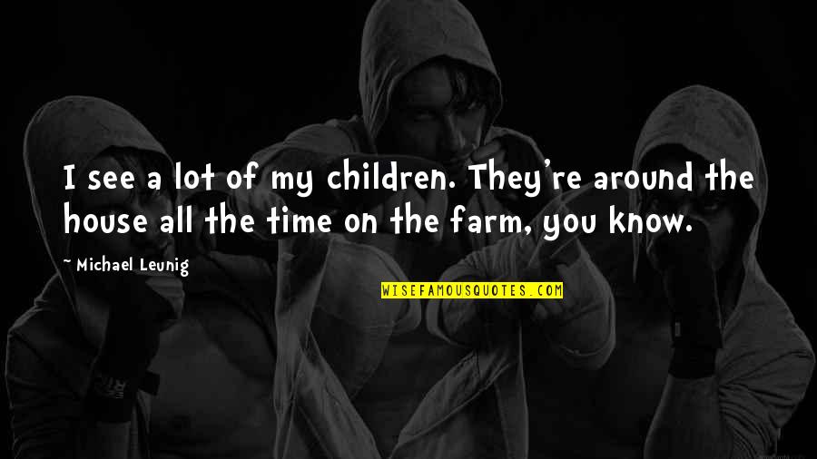 You're My All Quotes By Michael Leunig: I see a lot of my children. They're