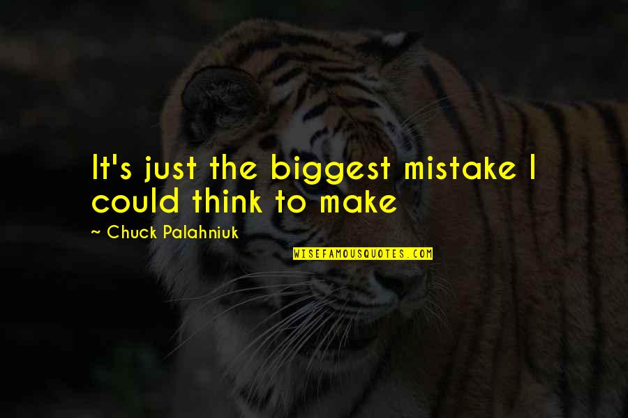 You're My Biggest Mistake Quotes By Chuck Palahniuk: It's just the biggest mistake I could think