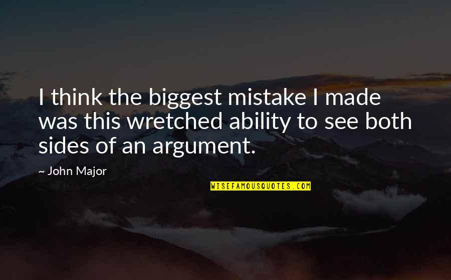 You're My Biggest Mistake Quotes By John Major: I think the biggest mistake I made was