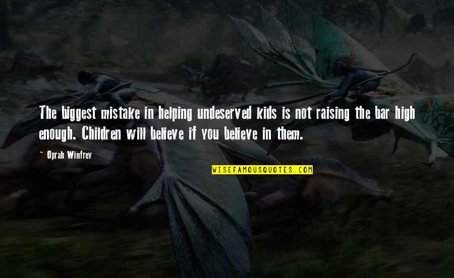 You're My Biggest Mistake Quotes By Oprah Winfrey: The biggest mistake in helping undeserved kids is