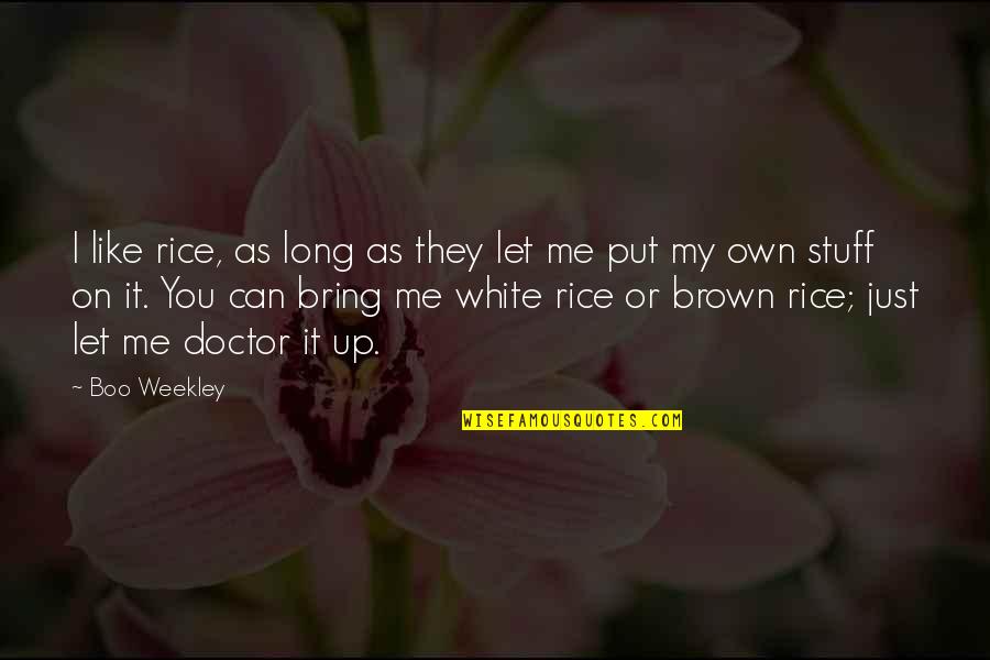 You're My Boo Quotes By Boo Weekley: I like rice, as long as they let You're My Boo Quotes By Boo Weekley: I like rice, as long as they let