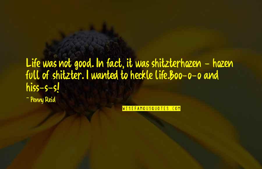 You're My Boo Quotes By Penny Reid: Life was not good. In fact, it was You're My Boo Quotes By Penny Reid: Life was not good. In fact, it was