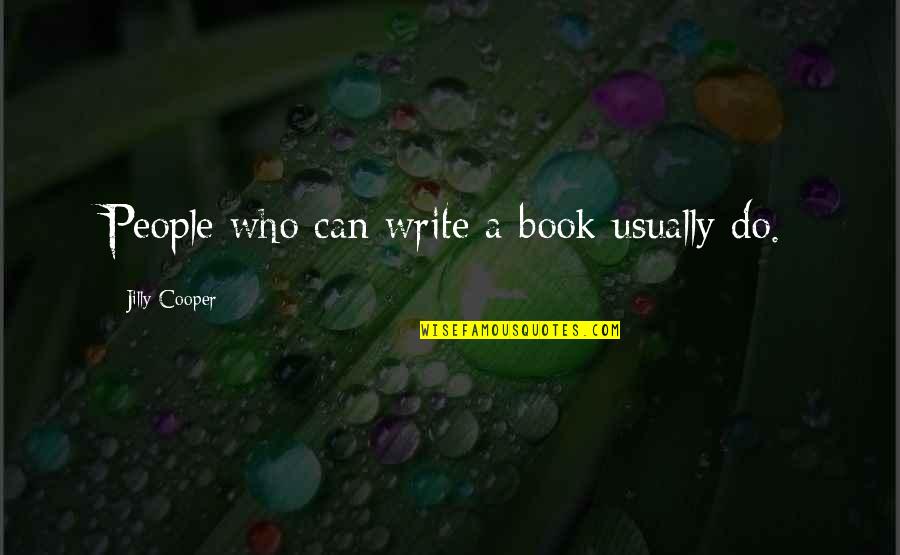 You're My Boss Famous Quotes By Jilly Cooper: People who can write a book usually do.