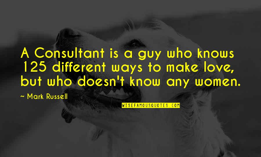 You're My Boss Hugot Quotes By Mark Russell: A Consultant is a guy who knows 125