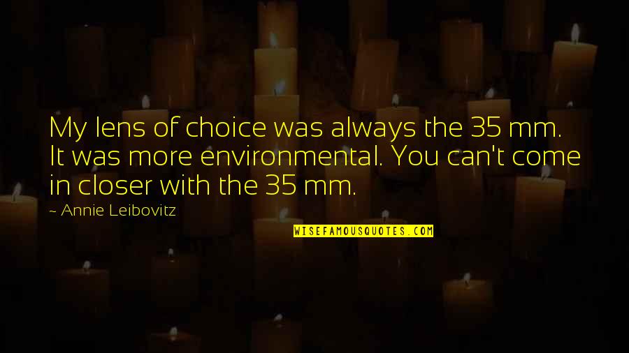 You're My Choice Quotes By Annie Leibovitz: My lens of choice was always the 35