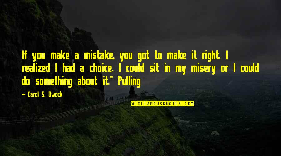 You're My Choice Quotes By Carol S. Dweck: If you make a mistake, you got to