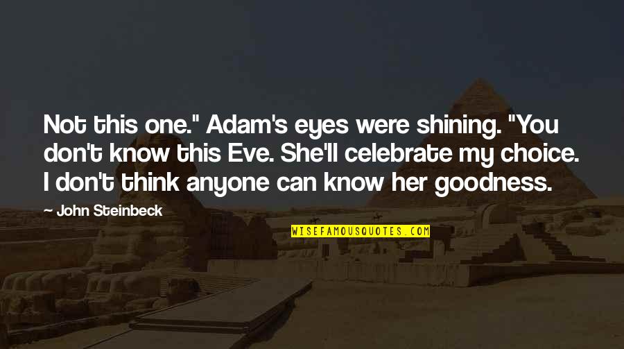 You're My Choice Quotes By John Steinbeck: Not this one." Adam's eyes were shining. "You