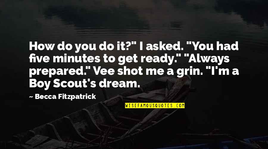 You're My Dream Boy Quotes By Becca Fitzpatrick: How do you do it?" I asked. "You