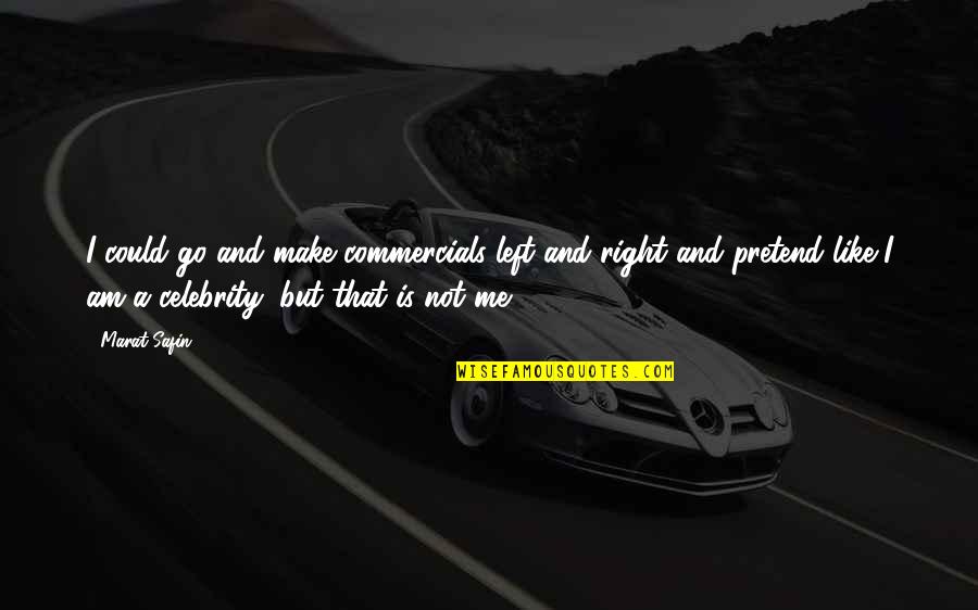 You're My Everything Picture Quotes By Marat Safin: I could go and make commercials left and You're My Everything Picture Quotes By Marat Safin: I could go and make commercials left and