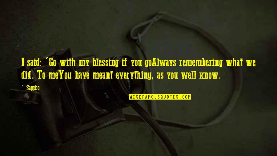 You're My Everything To Me Quotes By Sappho: I said: 'Go with my blessing if you