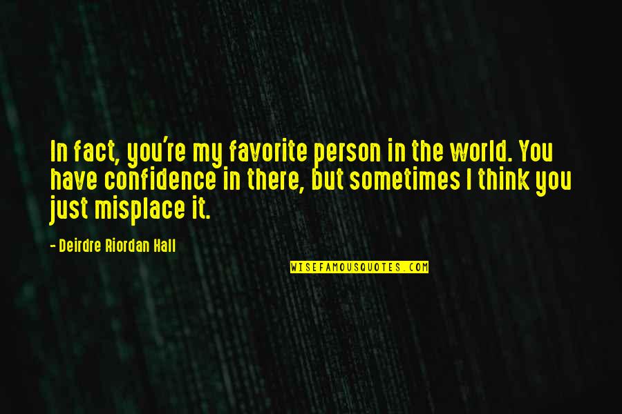 You're My Favorite Person Quotes By Deirdre Riordan Hall: In fact, you're my favorite person in the