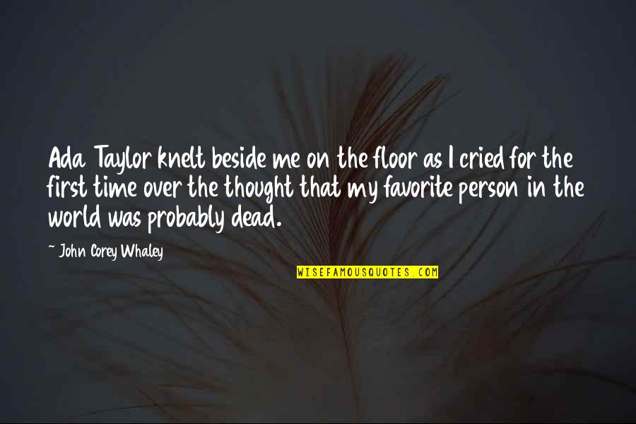 You're My Favorite Person Quotes By John Corey Whaley: Ada Taylor knelt beside me on the floor