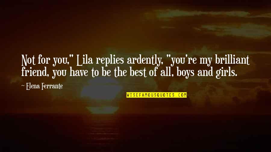 You're My Friend Quotes By Elena Ferrante: Not for you," Lila replies ardently, "you're my