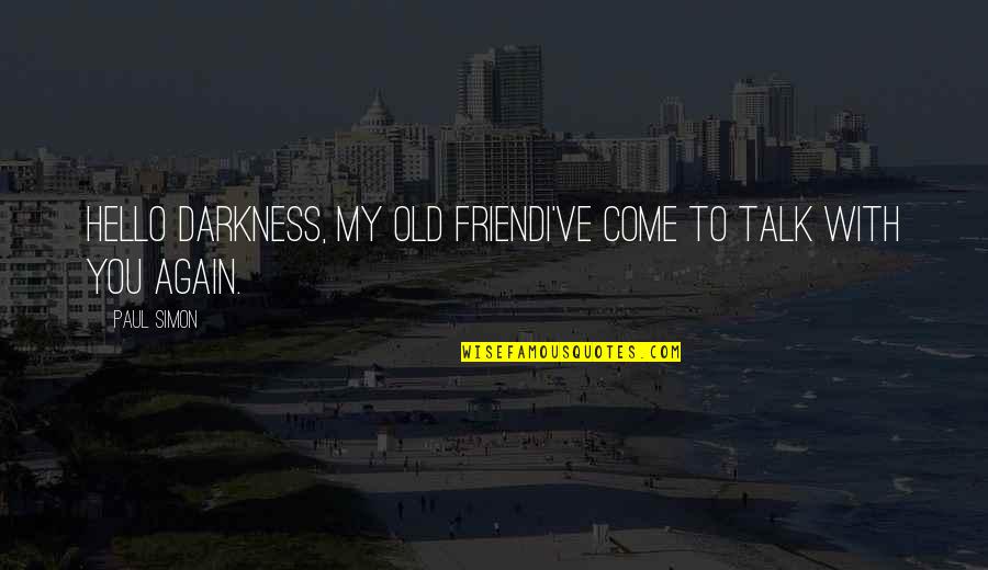 You're My Friend Quotes By Paul Simon: Hello darkness, my old friendI've come to talk