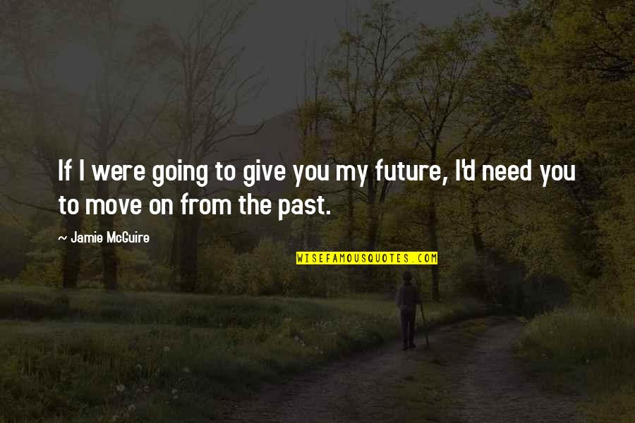 You're My Future Quotes By Jamie McGuire: If I were going to give you my
