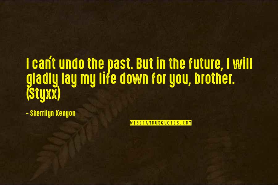 You're My Future Quotes By Sherrilyn Kenyon: I can't undo the past. But in the