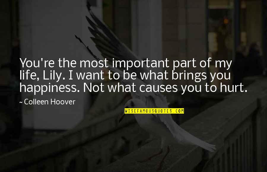 You're My Happiness Quotes By Colleen Hoover: You're the most important part of my life,