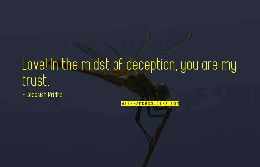 You're My Happiness Quotes By Debasish Mridha: Love! In the midst of deception, you are
